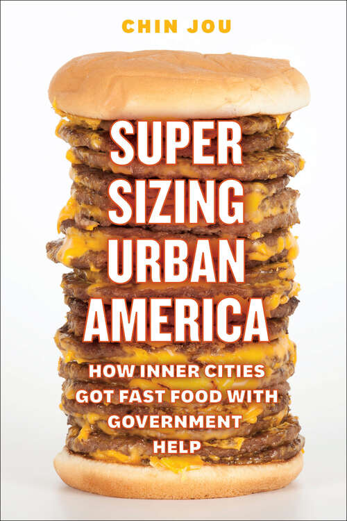 Supersizing Urban America: How Inner Cities Got Fast Food with Government Help
