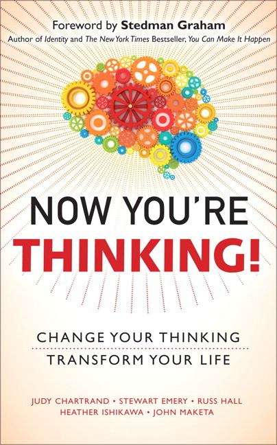 Now You're Thinking: Change Your Thinking, Transform Your Life