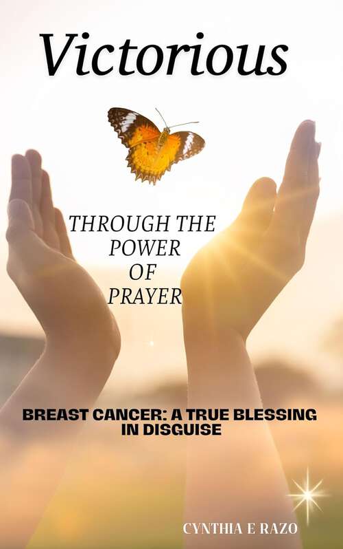 Book cover of Victorious Through the Power of Prayer: Breast Cancer- A True Blessing in Disguise