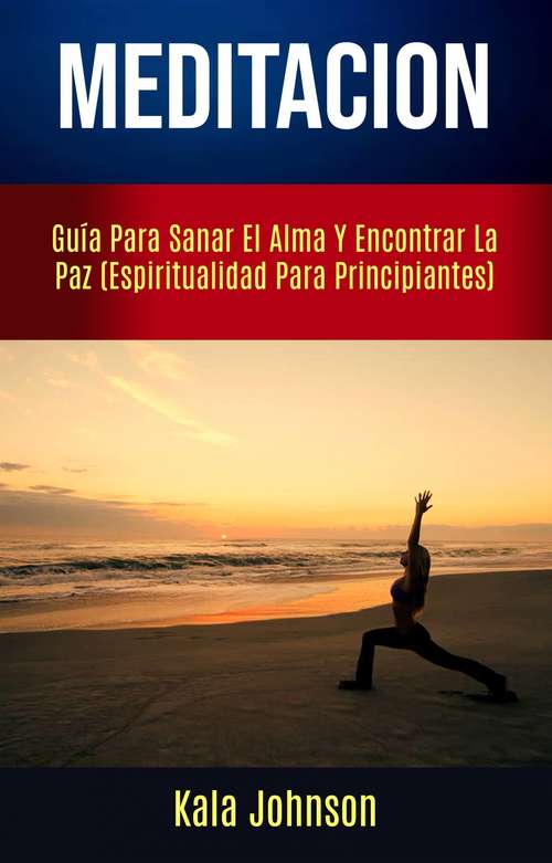 Book cover of Meditación: Guía Para Sanar El Alma Y Encontrar La Paz (Espiritualidad Para Principiantes)