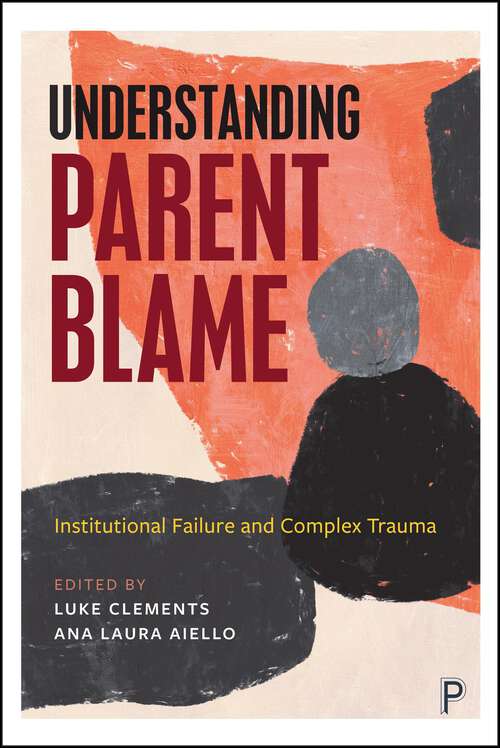 Book cover of Understanding Parent Blame: Institutional Failure and Complex Trauma (First Edition)