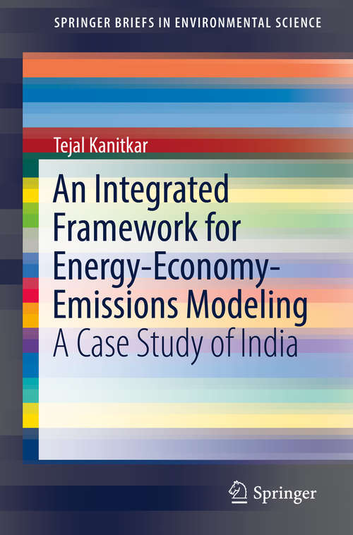 Book cover of An Integrated Framework for Energy-Economy-Emissions Modeling: A Case Study of India (1st ed. 2020) (SpringerBriefs in Environmental Science)