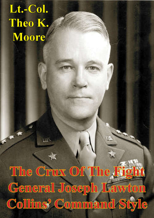 Book cover of The Crux Of The Fight: General Joseph Lawton Collins' Command Style