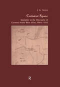 Colonial Space: Spatiality in the Discourse of German South West Africa 1884-1915 (Studies in Anthropology and History)