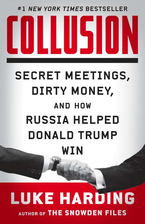 Book cover of Collusion: Secret Meetings, Dirty Money, and How Russia Helped Donald Trump Win