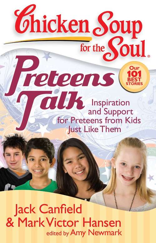 Book cover of Chicken Soup for the Soul: Inspiration and Support for Preteens from Kids Just Like
