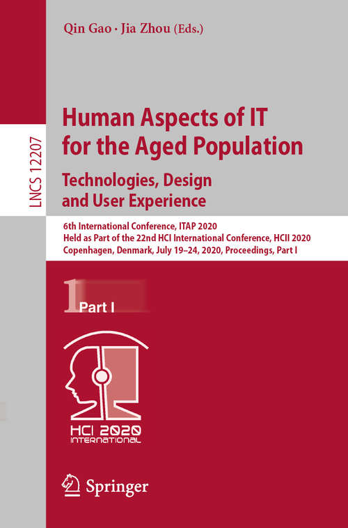 Human Aspects of IT for the Aged Population. Technologies, Design and User Experience: 6th International Conference, ITAP 2020, Held as Part of the 22nd HCI International Conference, HCII 2020, Copenhagen, Denmark, July 19–24, 2020, Proceedings, Part I (Lecture Notes in Computer Science #12207)