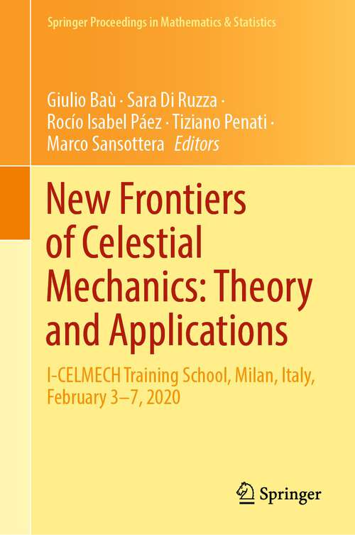 Book cover of New Frontiers of Celestial Mechanics: I-CELMECH Training School, Milan, Italy, February 3–7, 2020 (1st ed. 2022) (Springer Proceedings in Mathematics & Statistics #399)