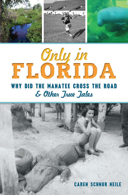 Book cover of Only in Florida: Why Did the Manatee Cross the Road & Other True Tales