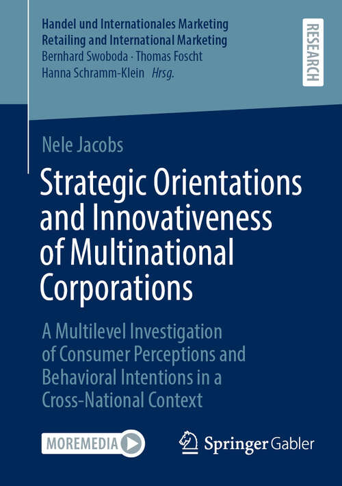 Book cover of Strategic Orientations and Innovativeness of Multinational Corporations: A Multilevel Investigation of Consumer Perceptions and Behavioral Intentions in a Cross-National Context (Handel und Internationales Marketing Retailing and International Marketing)