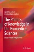 The Politics of Knowledge in the Biomedical Sciences: South/African Perspectives