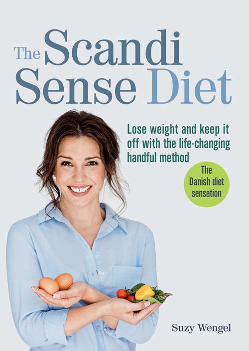 Book cover of The Scandi Sense Diet: Lose weight and keep it off with the life-changing handful method