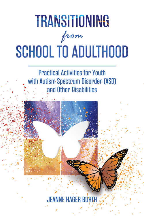 Book cover of Transitioning from School to Adulthood: Practical Activities for Youth with Autism Spectrum Disorder (ASD) and Other Disabilities