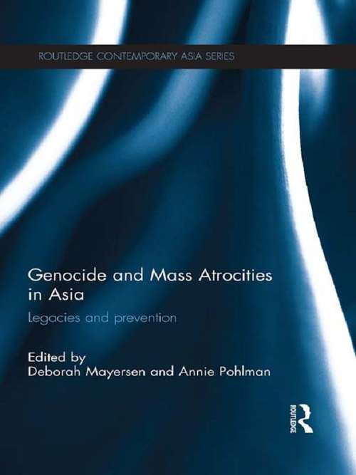 Genocide and Mass Atrocities in Asia: Legacies and Prevention (Routledge Contemporary Asia Series)