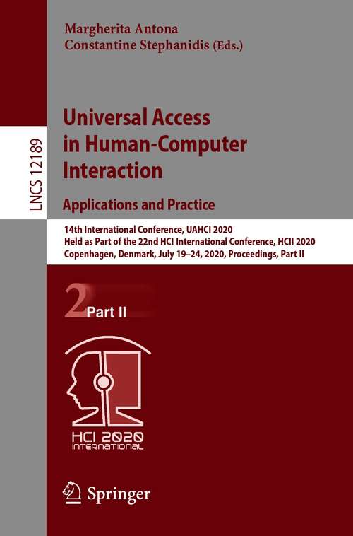 Universal Access in Human-Computer Interaction. Applications and Practice: 14th International Conference, UAHCI 2020, Held as Part of the 22nd HCI International Conference, HCII 2020, Copenhagen, Denmark, July 19–24, 2020, Proceedings, Part II (Lecture Notes in Computer Science #12189)