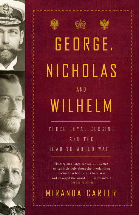 Book cover of George, Nicholas and Wilhelm: Three Royal Cousins and the Road to World War I
