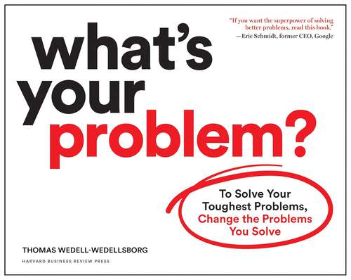 Book cover of What’s Your Problem: To Solve Your Toughest Problems, Change the Problems You Solve