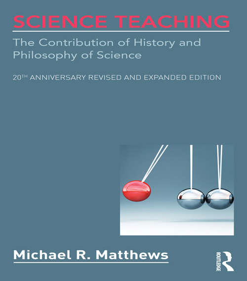 Book cover of Science Teaching: The Contribution of History and Philosophy of Science, 20th Anniversary Revised and Expanded Edition (2)