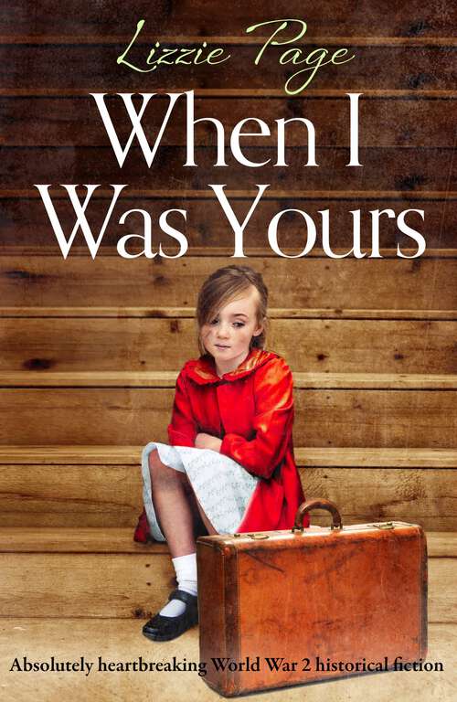 Book cover of When I Was Yours: Absolutely heartbreaking world war 2 historical fiction