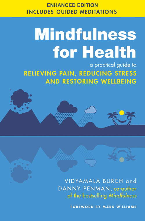 Mindfulness for Health: A practical guide to relieving pain, reducing stress and restoring wellbeing