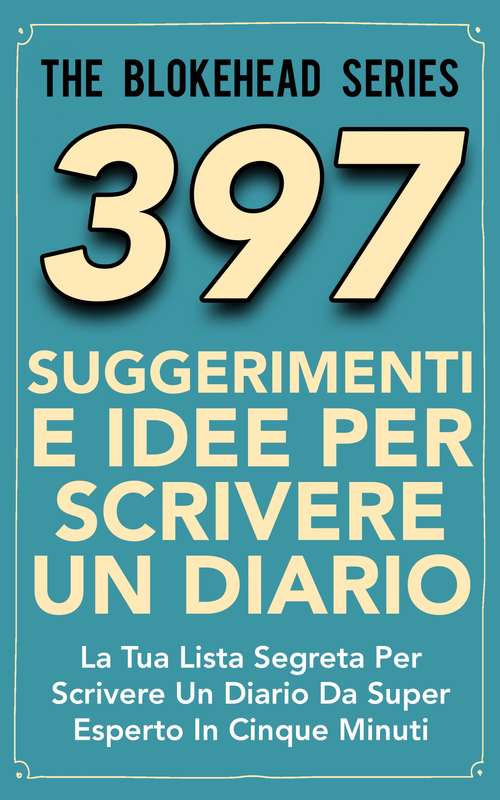Book cover of 397 Suggerimenti E Idee Per Scrivere Un Diario (The Blokehead Series)