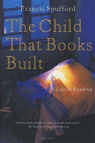 Book cover of The Child That Books Built: A Life in Reading
