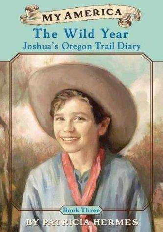 Book cover of The Wild Year: Joshua's Oregon Trail Diary, Book Three (My America)