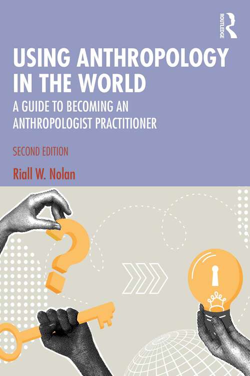 Book cover of Using Anthropology in the World: A Guide to Becoming an Anthropologist Practitioner (2)
