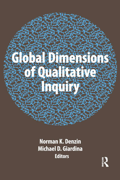 Global Dimensions of Qualitative Inquiry (International Congress of Qualitative Inquiry Series #8)