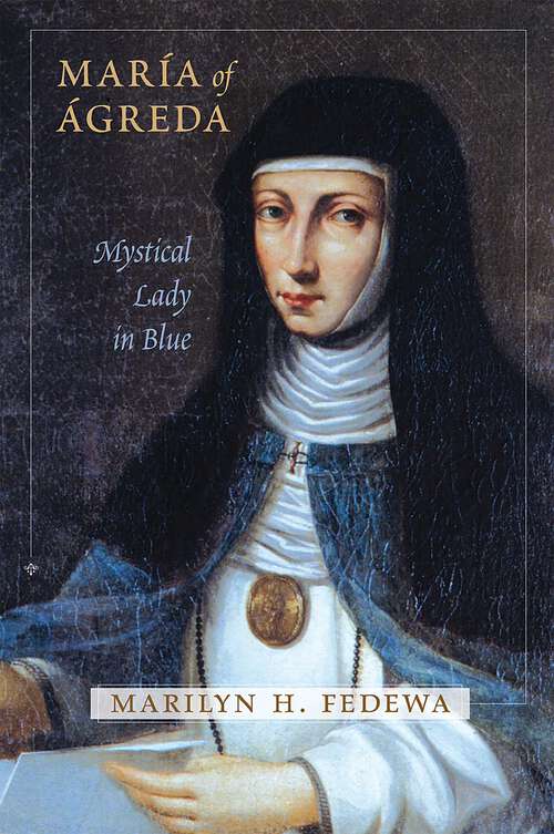 Book cover of María of Ágreda: Mystical Lady in Blue