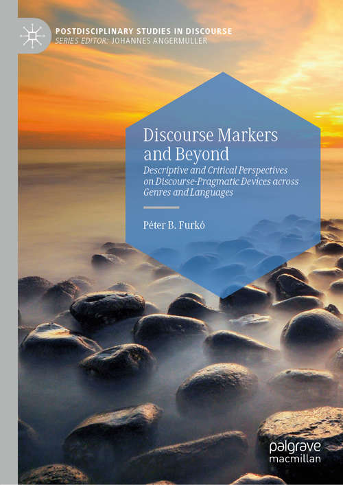 Book cover of Discourse Markers and Beyond: Descriptive and Critical Perspectives on Discourse-Pragmatic Devices across Genres and Languages (1st ed. 2020) (Postdisciplinary Studies in Discourse)