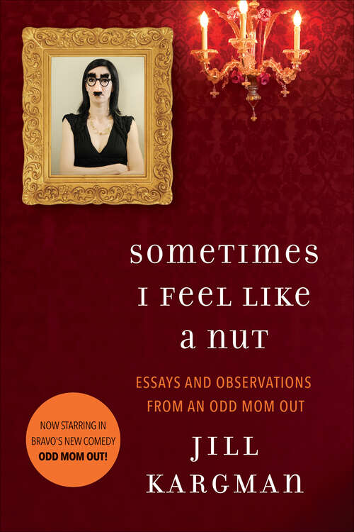 Book cover of Sometimes I Feel Like a Nut