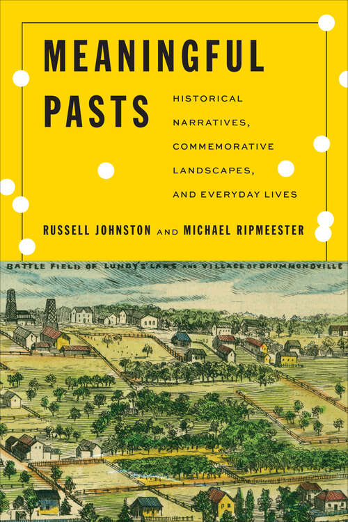 Book cover of Meaningful Pasts: Historical Narratives, Commemorative Landscapes, and Everyday Lives