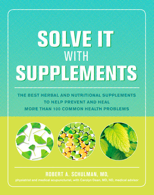 Solve It with Supplements: The Best Herbal and Nutritional Supplements to Help Prevent and Heal More than 1 00 Common Health Problems