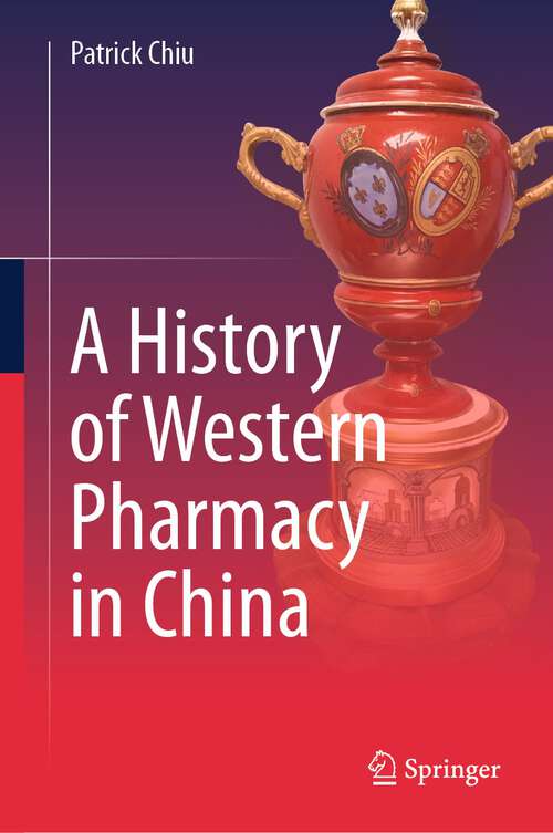 Book cover of A History of Western Pharmacy in China (1st ed. 2023)