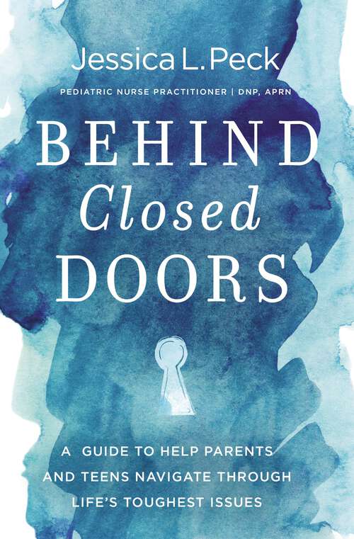 Book cover of Behind Closed Doors: A Guide to Help Parents and Teens Navigate Through Life’s Toughest Issues