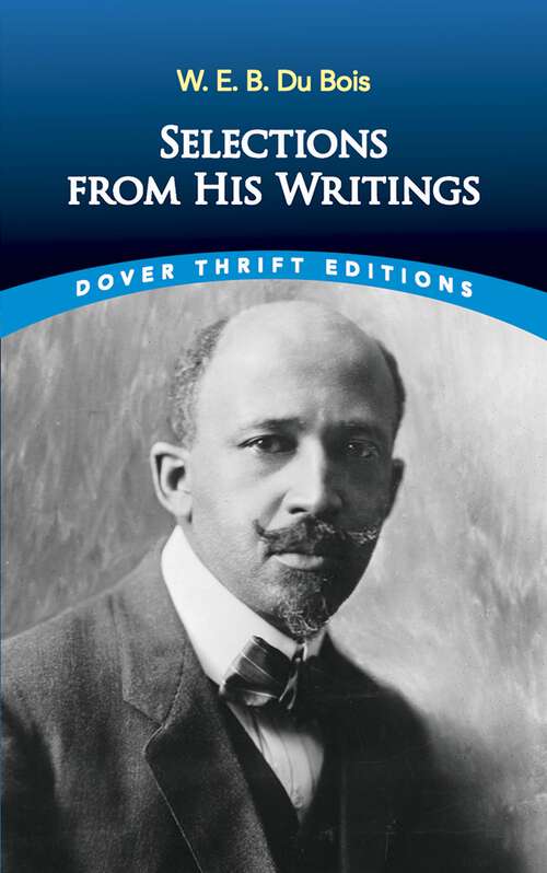 Book cover of W. E. B. Du Bois: Selections from His Writings (Dover Thrift Editions)