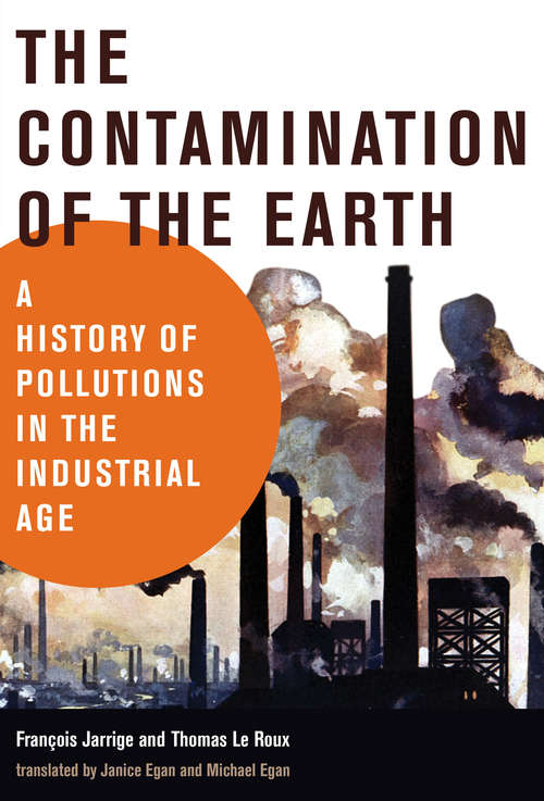 The Contamination of the Earth: A History of Pollutions in the Industrial Age (History for a Sustainable Future)