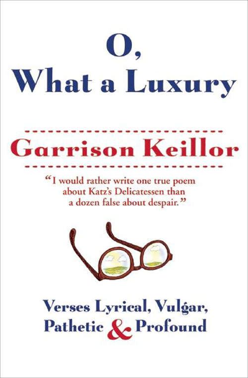 O, What a Luxury: Verses Lyrical, Vulgar, Pathetic & Profound