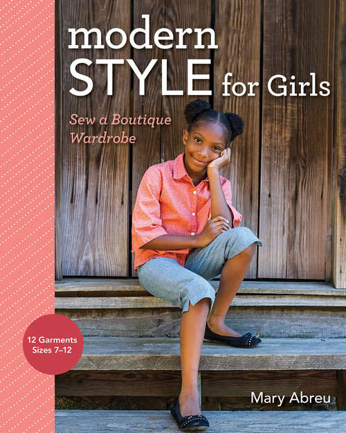 Book cover of Modern Style for Girls: Sew a Boutique Wardrobe