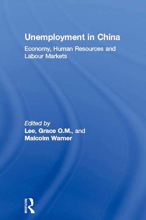 Unemployment in China: Economy, Human Resources and Labour Markets (Routledge Contemporary China Series)