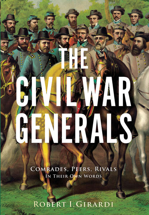 Book cover of The Civil War Generals: Comrades, Peers, Rivals: In Their Own Words (Civil War America Ser.)