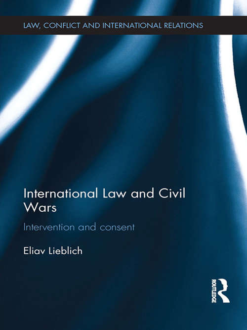 Book cover of International Law and Civil Wars: Intervention and Consent (Law, Conflict and International Relations)