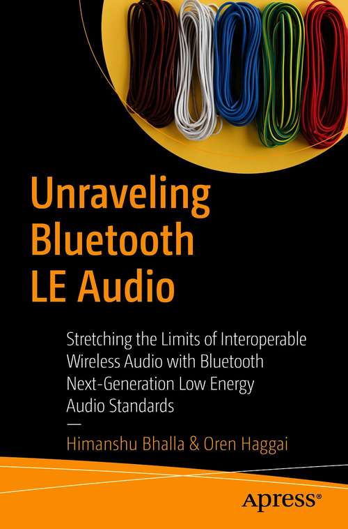 Unraveling Bluetooth LE Audio: Stretching the Limits of Interoperable Wireless Audio with Bluetooth Next-Generation Low Energy Audio Standards