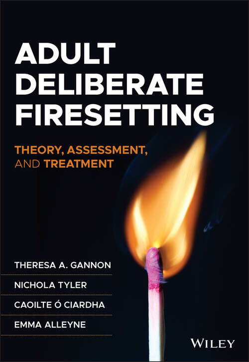 Book cover of Adult Deliberate Firesetting: Theory, Assessment, and Treatment (Wiley Series in Forensic Clinical Psychology)