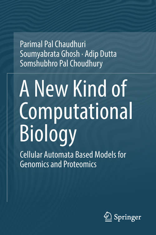 Book cover of A New Kind of Computational Biology: Cellular Automata Based Models for Genomics and Proteomics