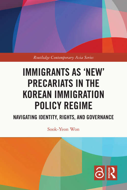 Book cover of Immigrants as ‘New’ Precariats in the Korean Immigration Policy Regime: Navigating Identity, Rights, and Governance (Routledge Contemporary Asia Series)