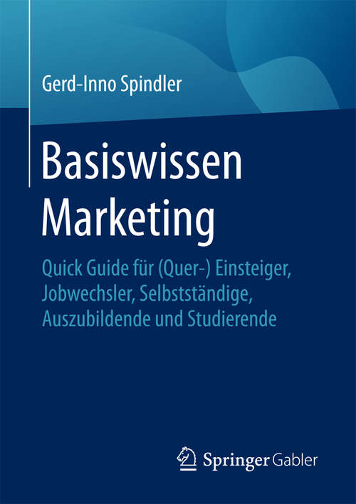 Book cover of Basiswissen Marketing: Quick Guide für (Quer-) Einsteiger, Jobwechsler, Selbstständige, Auszubildende und Studierende