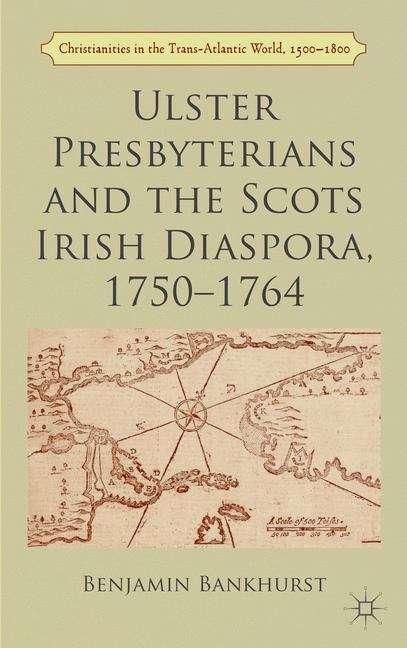 Book cover of Ulster Presbyterians and the Scots Irish Diaspora, 1750–1764