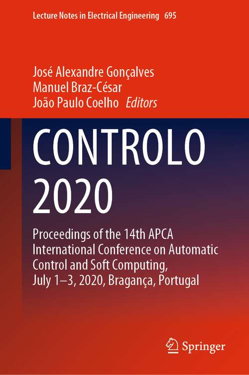 CONTROLO 2020: Proceedings of the 14th APCA International Conference on Automatic Control and Soft Computing, July 1-3, 2020, Bragança, Portugal (Lecture Notes in Electrical Engineering #695)